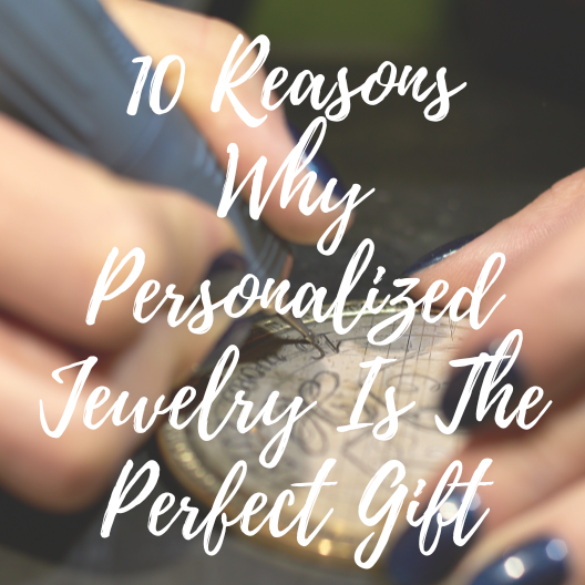 10 Reasons Why Personalized Jewelry Is The Perfect Gift For Anyone